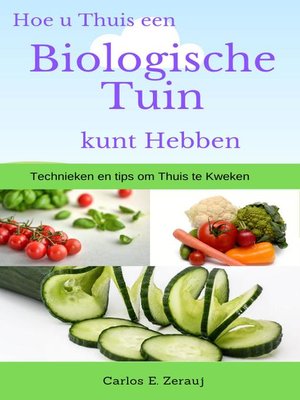 cover image of Hoe u Thuis een Biologische Tuin kunt Hebben  Technieken en tips om Thuis te Kweken